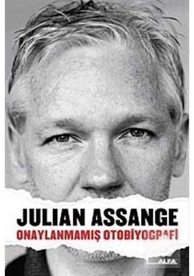 Julian Assange - Onaylanmamış Otobiyografi - Julian Assange - Alfa Yayıncılık