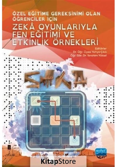Özel Eğitime Gereksinimi Olan Öğrenciler İçin Zeka Oyunlarıyla Fen Eğitimi ve Etkinlik Örnekleri- Nobel Akademik Yayıncılık