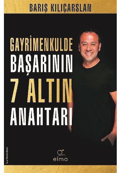 Gayrimenkulde Başarının 7 Altın Anahtarı - Barış Kılıçarslan - Elma Yayınevi