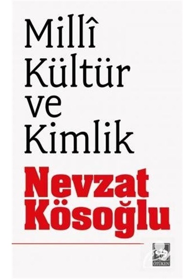 Milli Kültür ve Kimlik - Nevzat Kösoğlu - Ötüken Neşriyat
