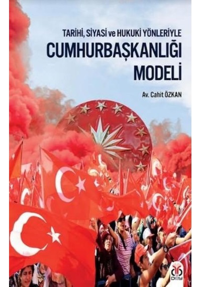 Cumhurbaşkanlığı Modeli; Tarihi Siyasi Ve Hukuki Yönleriyle