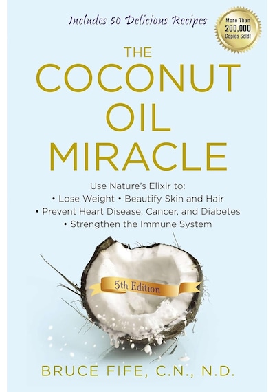 The Coconut Oil Miracle: Use Nature's Elixir To Lose Weight, Beautify Skin And Hair, Prevent Heart Disease, Cancer, And Diabetes, Strengthen The Immune System, Fifth Edition The Coconut Oil Miracle: Use Nature's Elixir To Lose Weight, Beautify Skin And Hair, Prevent Heart Disease, Cancer, And Diabetes, Strengthen The Immune System, Fifth Edition