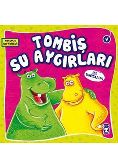 Sevimli Hayvanlar - Tombiş Su Aygırları- Timaş Çocuk