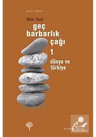 Geç Barbarlık Çağı 1 - Dünya ve Türkiye - Oktar Türel - Yordam Kitap
