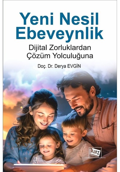 Yeni Nesil Ebeveynlik : Dijital Zorluklardan Çözüm Yolculuğuna...