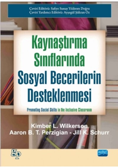 Kaynaştırma Sınıflarında Sosyal Becerilerin Desteklenmesi  - Kimber L. Wilkerson  - Nobel Akademik Yayıncılık