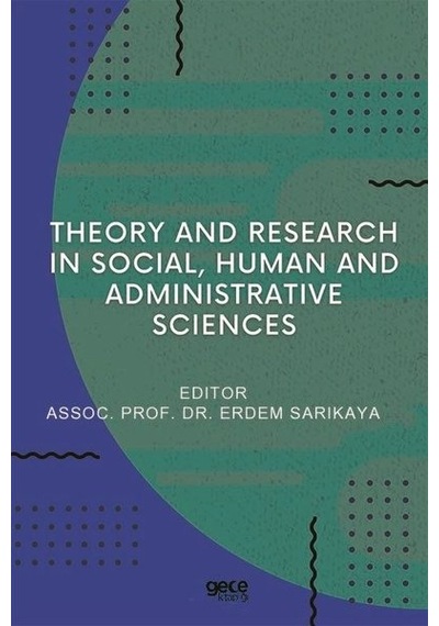 Theory and Research in Social Human and Administrative Sciences- Gece Kitaplığı