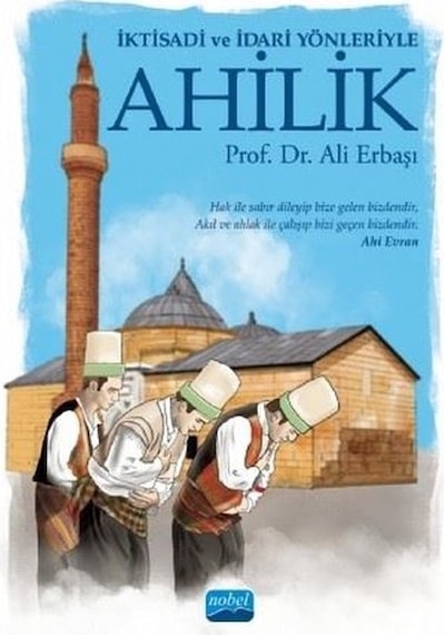 İktisadi ve İdari Yönleriyle Ahililik - Ali Erbaşı - Nobel Akademik Yayıncılık