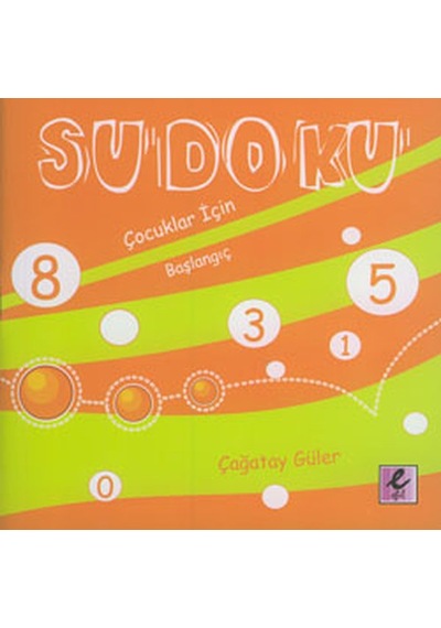 Sudoku - Çocuklar İçin Başlangıç - Çağatay Güler - Efil Yayınevi Yayınları