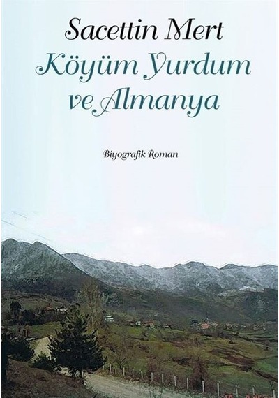 Köyüm Yurdum Ve Almanya / Sacettin Mert