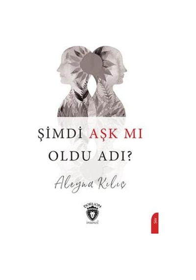 Şimdi Aşk Mm Oldu Adı? - Aleyna Kılıç - Dorlion Yayınevi