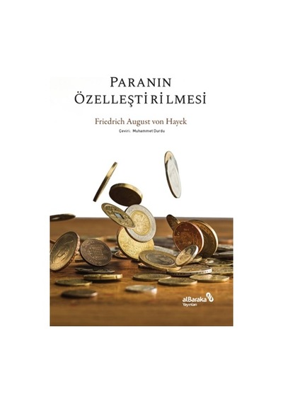 Paranın Özelleştirilmesi - Friedrich August von Hayek - alBaraka Yayınları