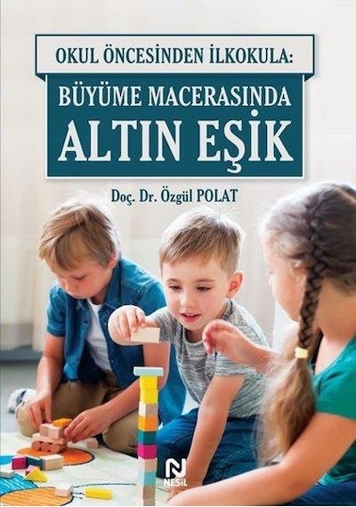 Okul Öncesinden İlkokula: Büyüme Macerasında Altın Eşik - Özgül Polat - Nesil Yayınları
