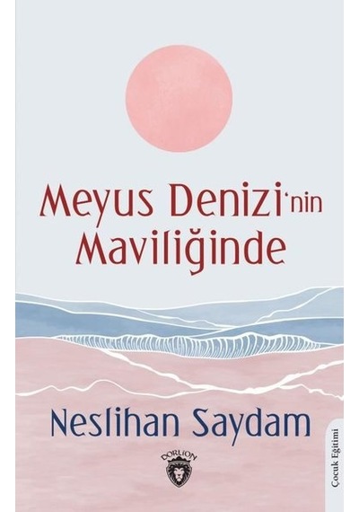 Meyus Denizi'nin Maviliğinde - Neslihan Saydam - Dorlion Yayınevi