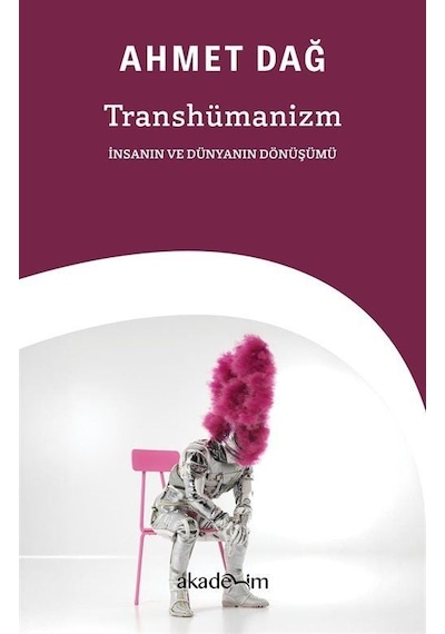 Transhümanizm: İnsanın Ve Dünyanın Dönüşümü / Ahmet Dağ