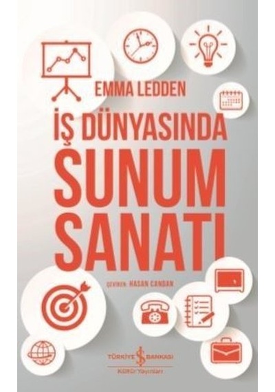 İş Dünyasında Sunum Sanatı - Emma Ledden - İş Bankası Kültür Yayınları
