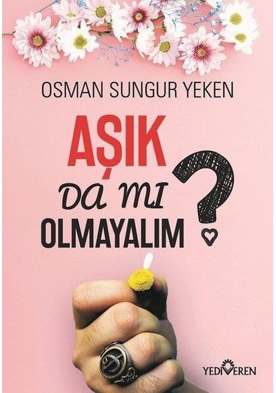 Aşık Da Mı Olmayalım - Osman Sungur Yeken - Yediveren Yayınları