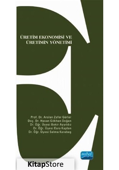 Üretim Ekonomisi ve Üretimin Yönetimi - Arslan Zafer Gürler - Nobel Akademik Yayıncılık