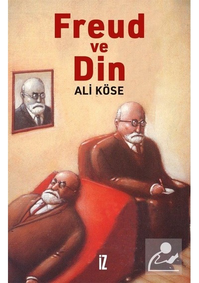 Freud ve Din - Ali Köse - İz Yayıncılık