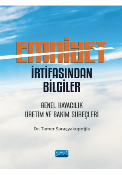 Emniyet İrtifasından Bilgiler: Genel Havacılık Üretim ve Bakım Süreçleri  - Tamer Saraçyakupoğlu  - Nobel Akademik Yayıncılık