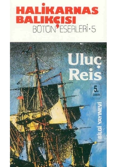 Uluç Reis - Halikarnas Balıkçısı - Bilgi Yayınevi