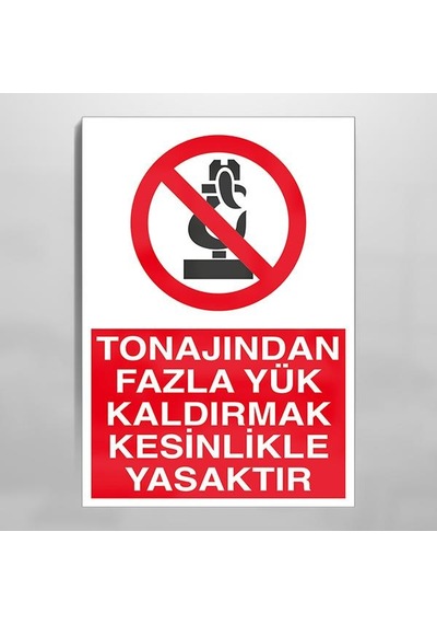 Tonajından Fazla Yük Kaldırma Yasaktır Uyarı Levhası 20x30cm