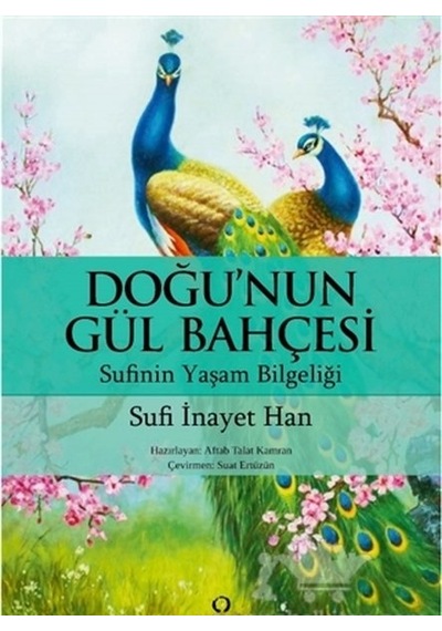 Doğu'nun Gül Bahçesi-Sufi'nin Yaşam Bilgeliği - Sufi İnayet Han - Satori