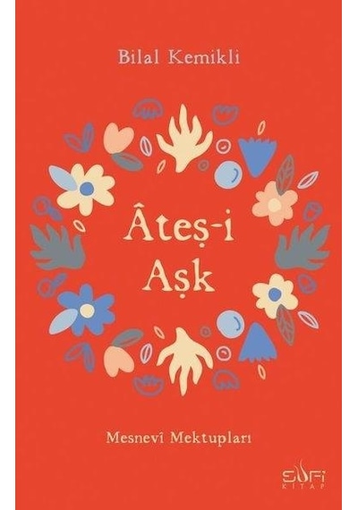 Ateşi Aşk Mesnevi Mektupları - Bilal Kemikli - Sufi Kitap