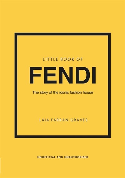 Little Book Of Fendi The Story Of The Iconic Fashion Brand - Litt