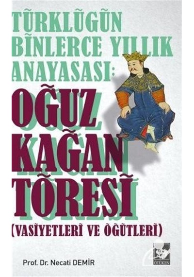 Türklüğün Binlerce Yıllık Anayasası: Oğuz Kağan Töresi (vasiye...