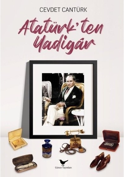 Atatürk'ten Yadigar - Cevdet Cantürk - Günce Yayınları