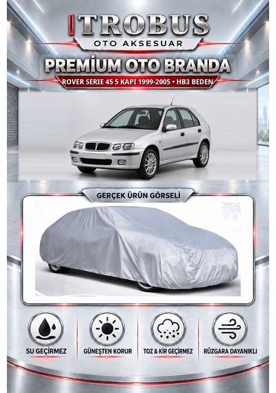 Rover Serie 45 5 Kapı Otomatik 1999-2005 Uyumlu Premium Araba Brandası Oto Branda Hb3 Beden