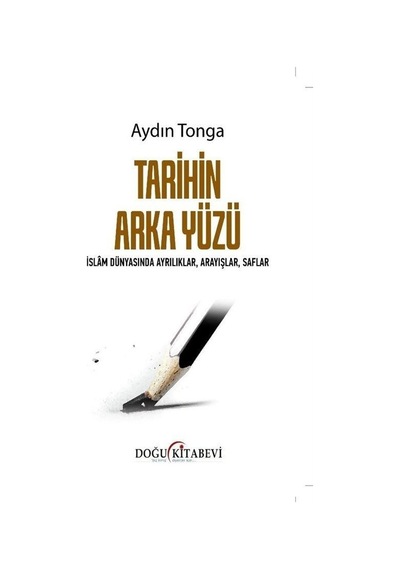 Tarihin Arka Yüzü  - İslam Dünyasında Ayrılıklar Arayışlar Saflar  - Aydın Tonga  - Doğu Kitabevi