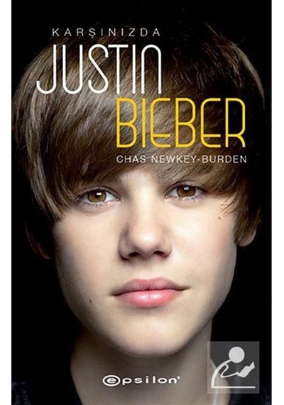Karşınızda Justin Bieber - Chas Newkey-Burden - Epsilon Yayınevi