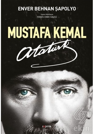 Mustafa Kemal Atatürk - Enver Behnan Şapolyo - Kopernik Kitap