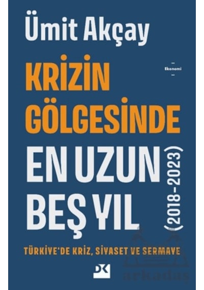 Krizin Gölgesinde En Uzun Beş Yıl 2018-2023
