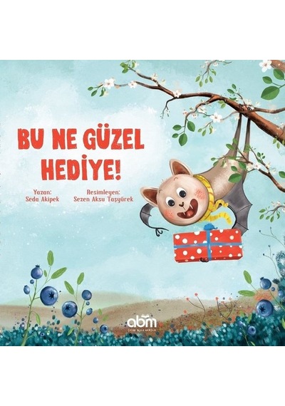 Bu Ne Güzel Hediye! - Seda Akipek - Abm Yayınevi