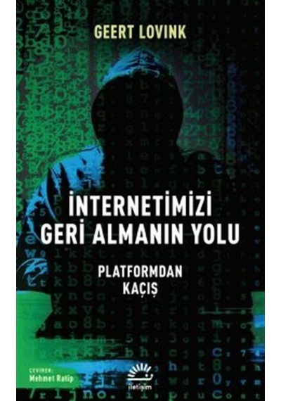 İnternetimizi Geri Almanın Yolu  - Platformdan Kaçış  - Geert Lovink  - İletişim Yayınları