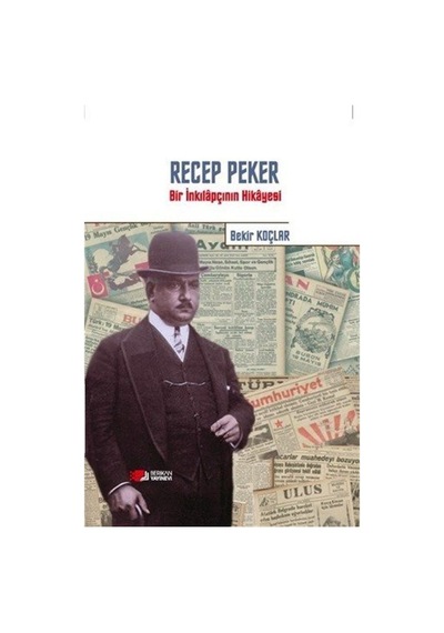 Recep Peker - Bir İnkılapçının Hikayesi - Bekir Koçlar - Berikan Yayınevi