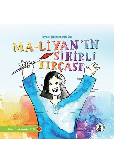 Ma-liyan'ın Sihirli Fırçası - Hayaller Çizilince Gerçek Olur - Dünya Çocuk Masalları 7 - Çin- Misket Kitap
