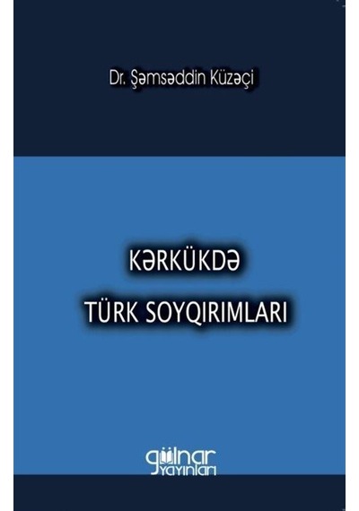 Kerkükde Türk Soykırımları - Şamsaddin Küzaçi - Gülnar Yayınları