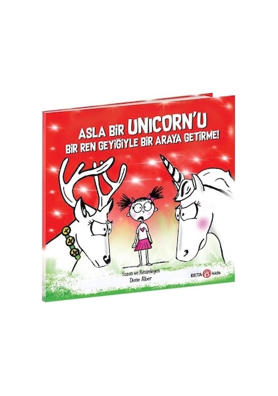 Asla Bir Unicorn'u Bir Ren Geyiğiyle Bir Araya Getirme! - Diane Alber - Beta Kids