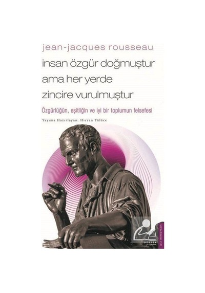 Jean-Jacques Rousseau - İnsan Özgür Doğmuştur Ama Her Yerde Zi