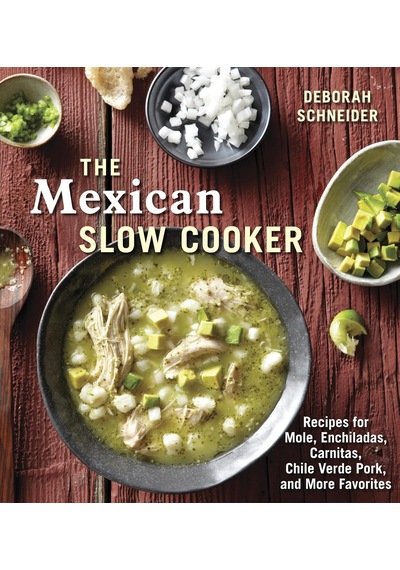 The Mexican Slow Cooker: Recipes For Mole, Enchiladas, Carnitas, Chile Verde Pork, And More Favorites A Cookbook