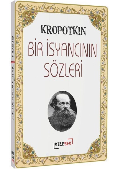 Bir İsyancının Sözleri / P. A. Kropotkin
