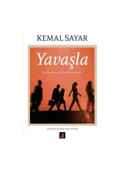 Yavaşla Bu Dünyadan Bir Defa Geçeceksin Kemal Sayar