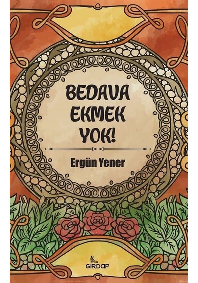 Bedava Ekmek Yok! - Ergün Yener - Girdap