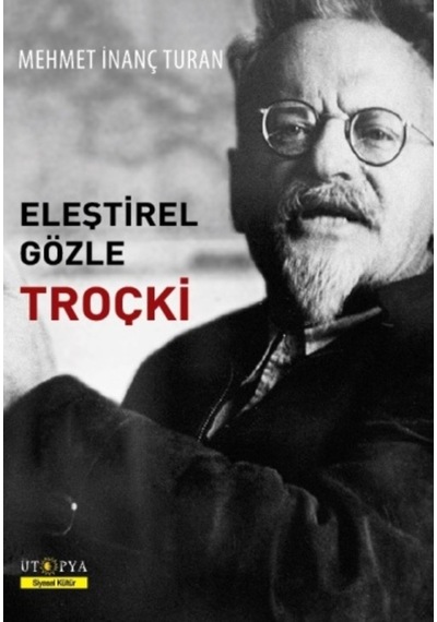 Eleştrirel Gözle Troçki - Mehmet İnanç Turan - Ütopya Yayınevi