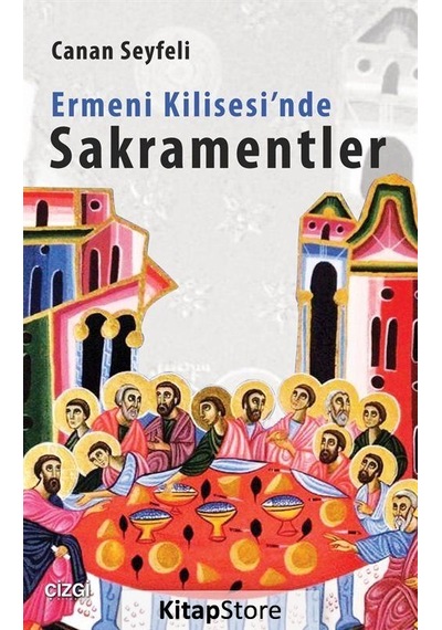 Ermeni Kilisesi'nde Sakramentler - Canan Seyfeli - Çizgi Kitabevi