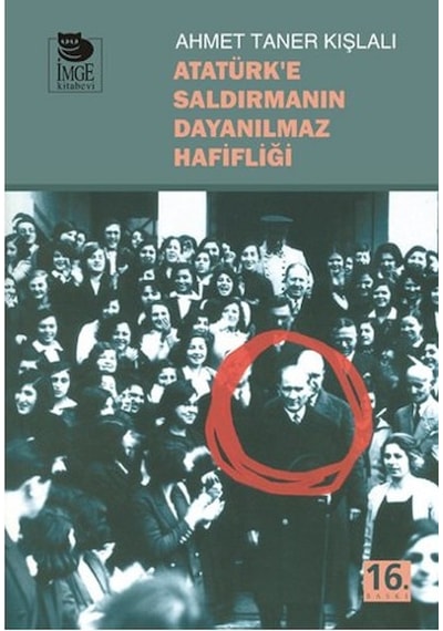 Atatürk'e Saldırmanın Dayanılmaz Hafifliği - Ahmet Taner Kışlalı - İmge Kitabevi
